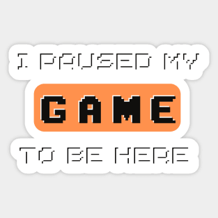 I Paused My Game to Be Here Gamer Gaming Retro Vintage Gift Essential color - T-Shirt Sticker